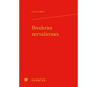 Broderies nervaliennes Corinne Bayle (Auteur), Corinne Bayle (Collection dirigée par), Pierre Glaudes (Collection dirigée par), Paolo Tortonese (Collection dirigée par)