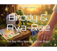Brody & Ava-Rae: The Boy Who Needed a Little Magic