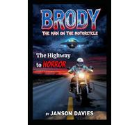 Brody: The Man on the Motorcycle: A Highway to Horror Sci-Fi Thriller