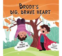 Brody's Big, Brave Heart: A Heartwarming Tale About Middle-Child Magic, Courage, and Finding Your Place in the Family