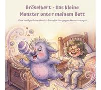 Bröselbert - Das kleine Monster unter meinem Bett: Eine lustige Gute-Nacht-Geschichte gegen Monsterangst
