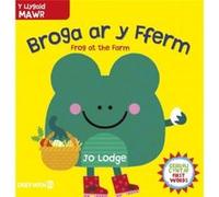 Broga ar y Fferm Frog at the Farm by Jo Lodge Jo Lodge (Auteur)