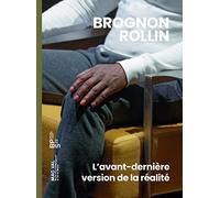 Brognon Rollin: L'avant-dernière version de la réalité