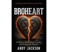 BroHeart A Guide to Brotherhood, Loyalty, and Living with Respect - Andy Jackson - Morgan James Publishing - ebook (ePub) - Livre