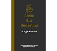 Broke but Budgeting: The No-Judgment Money Planner for Real Life: An undated year-long financial journal to track your income, expenses, savings, debt, and goals - with style, humor, and honesty.