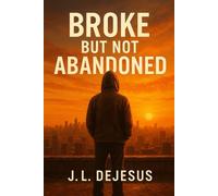 Broke but Not Abandoned: How to Reclaim Hope and Purpose After Hitting Rock Bottom