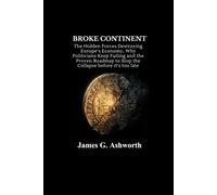 Broke Continent: The Hidden Forces Destroying Europe’s Economy, Why Politicians Keep Failing and the Proven Roadmap to Stop the Collapse before it’s too late