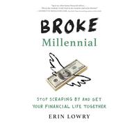 Broke Millennial: Stop Scraping By and Get Your Financial Life Together