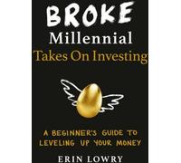 Broke Millennial Takes on Investing : Un guide du débutant pour faire fructifier votre argent