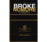BROKE NO MORE: From zero to financial freedom one Honest Step at Time