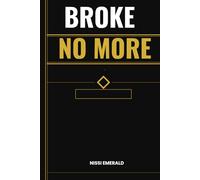 BROKE NO MORE: From zero to financial freedom - one Honest Step at Time