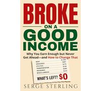Broke on a Good Income: Why You Earn Enough but Never Get Ahead - and How to Change That