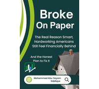 Broke on Paper: The Real Reason Smart, Hardworking Americans Still Feel Financially Behind - And the Honest Plan for you