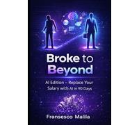 Broke to Beyond: AI Edition: Replace Your Salary with AI in 90 Days