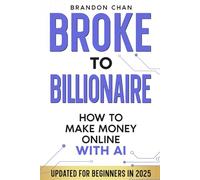 Broke to Billionaire: How to Make Money Online with Ai