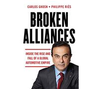 Broken Alliances: Inside the Rise and Fall of a Global Automotive Empire
