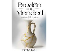 Broken and Mended: Heal: Translate Pain To Power