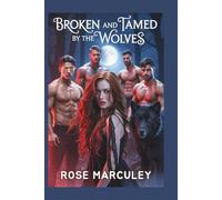 Broken and Tamed by the Wolves: A Werewolf paranormal reverse harem romance