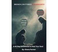 Broken Battered and Unashamed: A 40-day devotional to heal your soul
