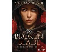Broken Blade - Die Klinge des Ko¨nigs | Melissa Blair Melissa BlairMelissa Blair (Auteur)