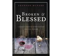 Broken & Blessed: A Journey Through Depression And Spiritual Warfare