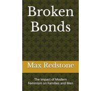Broken Bonds: The Impact of Modern Feminism on Families and Men