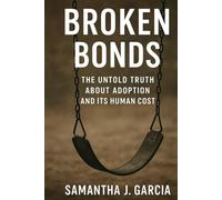 Broken Bonds: The Untold Truth About Adoption And It's Human Cost