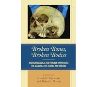 Broken Bones, Broken Bodies: Bioarchaeological and Forensic Approaches for Accumulative Trauma and Violence