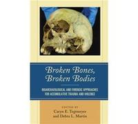 Broken Bones Broken Bodies Edited by Caryn E Tegtmeyer , Edited by Debra L Martin , Contributions by Petra Banks , Contributions by Eric J Bartelink , Contributions by Derek A Boyd , Contributions by 