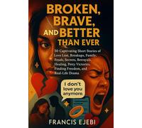 Broken, Brave, and Better Than Ever: 50 Captivating Short Stories of Love Lost, Breakups, Family Feuds, Secrets, Betrayals, Healing, Petty Victories, Finding Freedom, and Real-Life Drama.