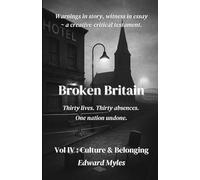 Broken Britain Volume IV : Culture & Belonging: Housing crisis, immigration and asylum, faith, community collapse, cultural identity, hauntology - explored as rituals of belonging fracture and return
