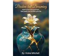Broken but Becoming: How to Go From Past Hurt, Find Peace, and Reclaim Your Life