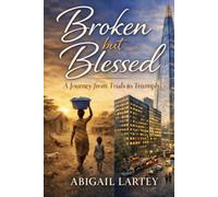 Broken but Blessed: A Journey from Trials to Triumph