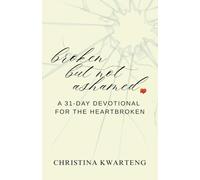 Broken But Not Ashamed: A 31 Day Devotional for the Heartbroken