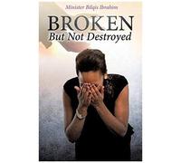 Broken But Not Destroyed