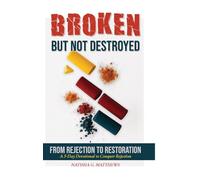 Broken but NOT Destroyed: From Rejection to Restoration