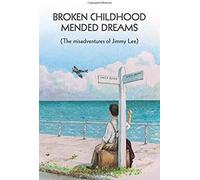 Broken Childhood, Mended Dreams: The Misadventures Of Jimmy Lee
