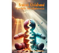 Broken Childhood: The Path to Wholeness