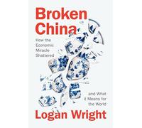 Broken China: How the Economic Miracle Shattered and What it Means for the World