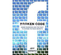 Broken Code: Inside Facebook and the fight to expose its toxic secrets