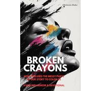 Broken Crayons: How God Uses the Messy Parts of Our Story to Color Our Healing | A Memoir & Devotional