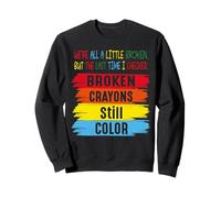 Broken Crayons Still Color Men Women Mental Health Awareness Sweatshirt