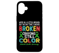 Broken Crayons Still Color Mental Health Awareness Men Women Coque pour iPhone 16 Plus