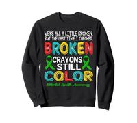 Broken Crayons Still Color Mental Health Awareness Men Women Sweatshirt