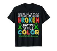 Broken Crayons Still Color Mental Health Awareness Men Women T-Shirt