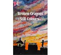 Broken Crayons Still Colour Breaking Healing and Everything In-Between