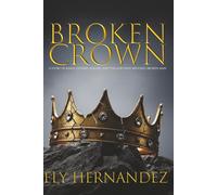 BROKEN CROWN: A STORY OF KINGS, FATHERS, FAILURE, AND THE GOD WHO RESTORES BROKEN MAN