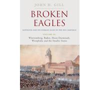 Broken Eagles - Napoleon and His German Allies in the 1813 Campaign: Wurttemberg, Hesse-Carmstadt, Westphalia, and the Smaller States (2)