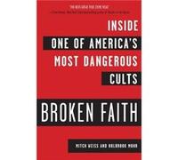 Broken Faith Inside One of Americas Most Dangerous Cults by Mitch Weiss & Holbrook Mohr Mitch Weiss , Holbrook Mohr (Auteur)