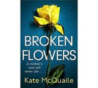 Broken Flowers by Kate McQuaile Kate McQuaile (Auteur)
